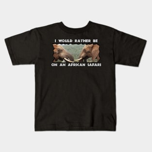 I Would Rather Be On An African Safari Elephant Faces Kids T-Shirt